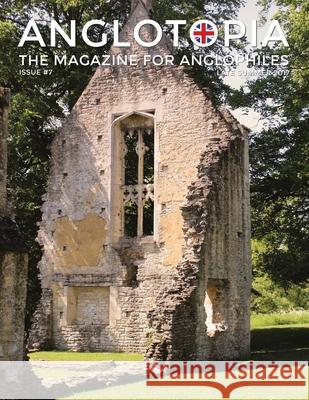 Anglotopia Magazine - Issue #7 - The Anlgophile Magazine - Stourhead, Oxford, Soho, Post Boxes, Queen Anne, Salisbury, Wordsworth, Twinings, Evelyn Wa Anglotopia LLC 9781735663975 Anglotopia LLC