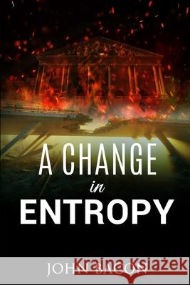 A Change in Entropy John Bacon 9781735666808