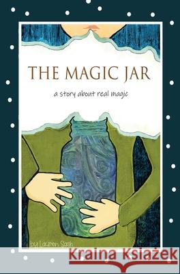 The Magic Jar (Breathing and Mindfulness for Children): A Story About Real Magic Sash, Lauren 9781735667409 Happy Bristlecone Books