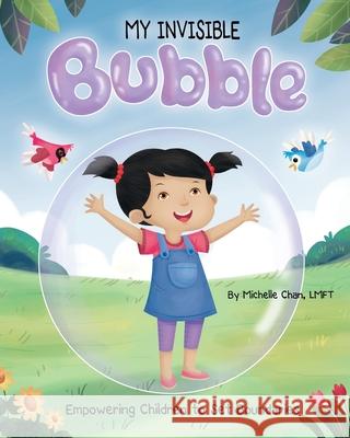 MY INVISIBLE Bubble: Empowering Children to Set Boundaries Michelle Chan 9781735667812 Michelle Chan, Lmft