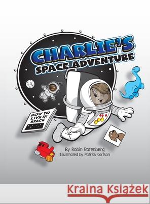 Charlie's Space Adventure Robin Rotenberg Robin Rotenberg 9781735669762 Rotenberg Consulting LLC