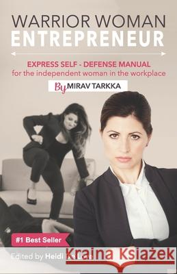Warrior Woman Entrepreneur: Express Self Defense Manual for the Independent Woman in the Workplace Heidi d Mirav Tarkka 9781735671123
