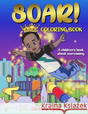 SOAR! Coloring Book: A Children's Book About Overcoming Deanna Lynn, Elena Yalcin 9781735671949 Soar Press