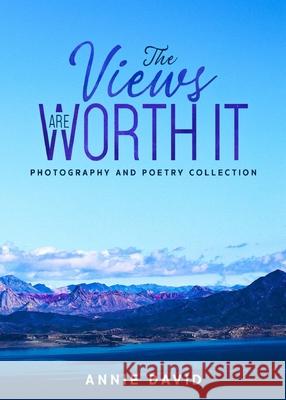 The Views Are Worth It: Photography and Poetry Collection Annie David 9781735672007 Annie David