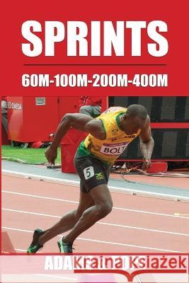 Sprints: 60m-100m-200m-400m Lemont Adams Bobby Pope 9781735676531 Gokuren Publishing