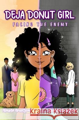 Deja Donut Girl: Facing the Enemy Alauna Armstead Charla Armstead Rida Zafira Rahman 9781735679853 4-U-Nique Publishing