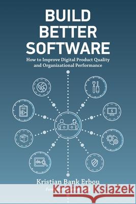 Build Better Software: How to Improve Digital Product Quality and Organizational Performance Kristian Ban Jayne Groll 9781735680606 Building Better Software