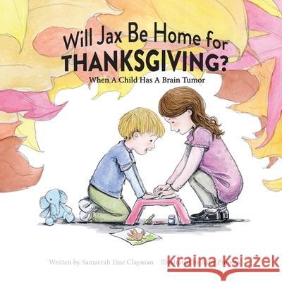 Will Jax Be Home for Thanksgiving? Samarrah Fine Clayman Amy Preveza 9781735680927 Ependymoma Research Foundation