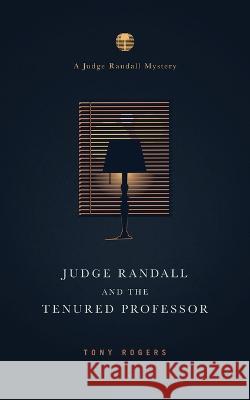 Judge Randall And The Tenured Professor Tony Rogers 9781735683508 R. R. Bowker