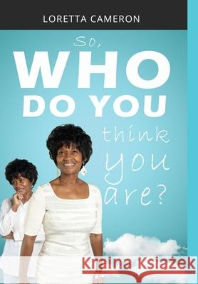 So, Who Do You Think You Are? Loretta Cameron Mathis McCoggle Juwan Crawford 9781735689111 Loretta Cameron Self Publishing