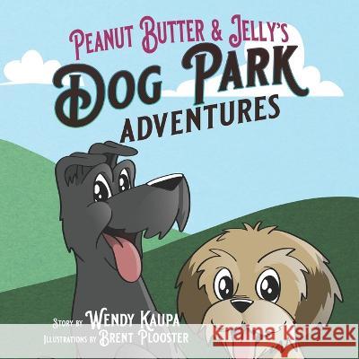 Peanut Butter & Jelly's Dog Park Adventures Wendy Kaupa, Brent Plooster 9781735689548 Alni Publishing