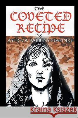 The Coveted Recipe Astrida Barbins-Stahnke 9781735694801 ABS Publishing