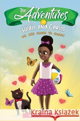 The Adventures of Hildie and Carlos: We Are Going to Guam! T. S. Edwards 9781735697451 Teresa Edwards