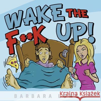 Wake the F**k Up! Barbara Long 9781735698311