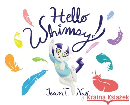 Hello Whimsy! Jean Ngo, Misty The Cat, Alita Ngo 9781735700304 Gatekeeper Press