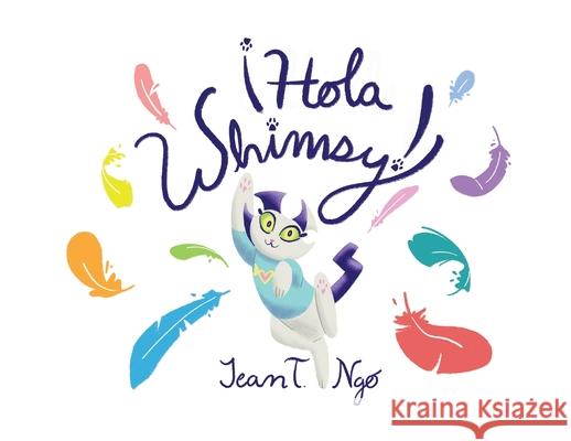 Hola Whimsy! Jean Ngo, Alita Ngo, Michelle Ortiz 9781735700335 Gatekeeper Press