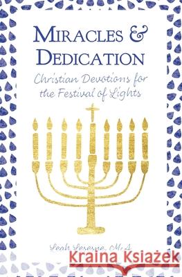 Miracles and Dedication: Christian Devotions for Hanukkah Leah Lesesne 9781735703114 Shelemah LLC