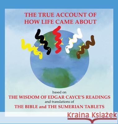 The True Account of How Life Came About Lenore Vinyard Bechtel 9781735703909