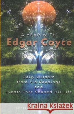 A Year with Edgar Cayce: Daily Wisdom from His Readings and Events That Shaped His Life Lenore Vinyard Bechtel 9781735703923 Write-On Creations
