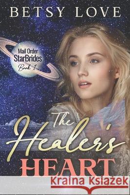 The Healer's Heart Betsy Love 9781735704920