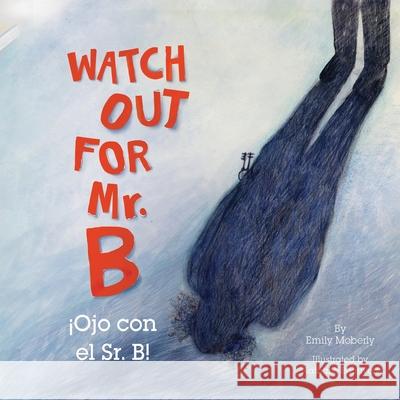 Watch Out for Mr. B, Ojo Con El Sr. B Emily Moberly, Nathalie Beauvois, Marcelo Ornstein 9781735705439