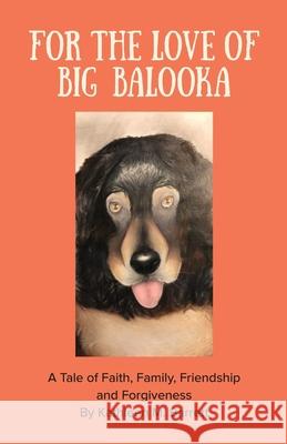 For the Love of Big Balooka: A Tale of Faith, Family, Friendship and Forgiveness Barrett, Kathleen M. 9781735707006 Tablo Pty Ltd