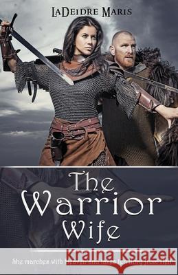 The Warrior Wife: She Marches with Lord Sabaoth, God Of Angel Armies, and Takes Territory from Hell. Ladeidre Maris 9781735707372 Living Water Books