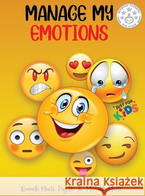 Manage My Emotions for Kids Kenneth Martz Meredith Martz 9781735710990 Kenneth Martz