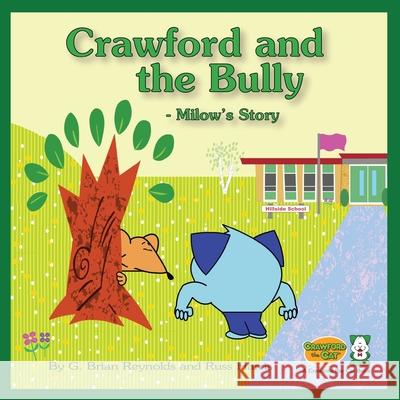 Crawford and the Bully - Milow's Story: A Crawford the Cat Book G. Brian Reynolds Russ Harris 9781735711911