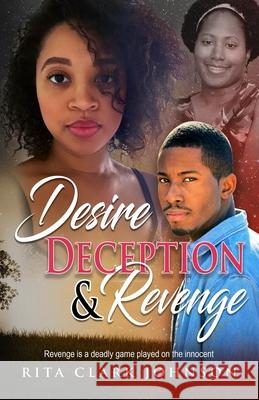 Desire, Deception and Revenge Rita Clark Johnson 9781735713205