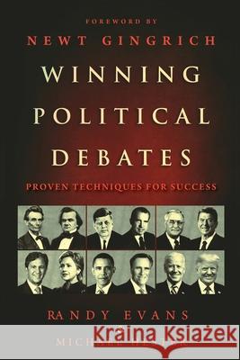 Winning Political Debates: Proven Techniques for Success Randy Evans Michael Hester Newt Gingrich 9781735718002 Bold Colors Publishing
