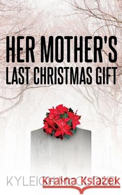 Her Mother's Last Christmas Gift Kyleigh McCloud 9781735719207 Stormy Visions Publishing