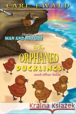 The Orphaned Ducklings and Other Tales Carl Ewald William Virya Zucker  9781735721620