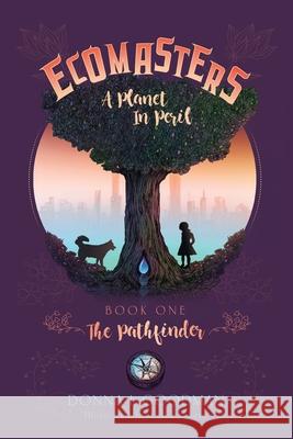 Ecomasters, A Planet in Peril: Book One Pathfinder Donna L Goodman, Luisa Faletti 9781735725611