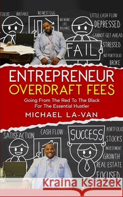 Entrepreneurs Overdraft Fees The Ups and Downs Of The Essential Hustler Lavan, Michael 9781735727127 Michael Lavan