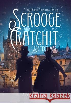 Scrooge and Cratchit Detectives: A Dickensian Christmas Mystery Curt Locklear 9781735728070