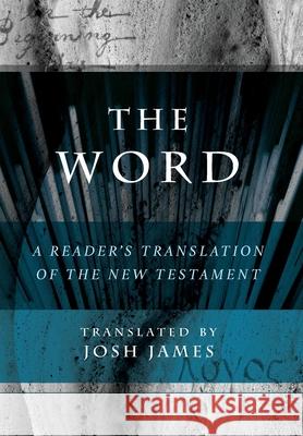 The Word: A Reader's Translation of the New Testament Josh James 9781735729657 Cross City Creations