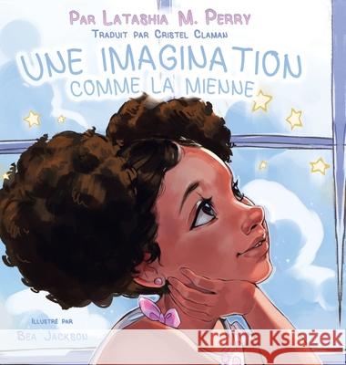 Une Imagination Comme La Mienne Latashia M. Perry Cristel Nywele Claman 9781735730233