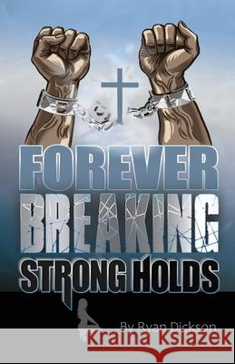 Forever Breaking Strongholds Ryan Dickson, Patricia Barthwell 9781735730264