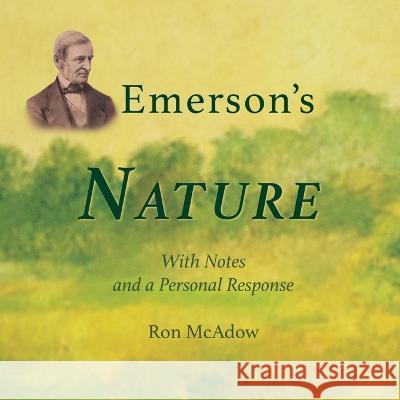 Emerson's Nature; with Notes and a Personal Response McAdow                                   Ralph Waldo Emerson 9781735733685 Personal History Press