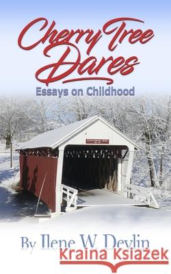 Cherry Tree Dares: Essays on Childhood Ilene W Devlin 9781735734019 R. R. Bowker