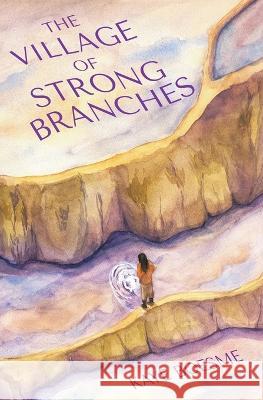 The Village of Strong Branches Kaye Boesme   9781735740645 Kaye Boesme