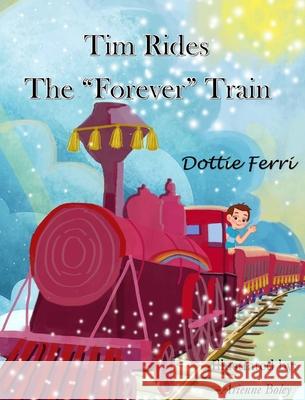 Tim Rides The Forever Train Dottie Ferri Arienne Boley 9781735741888