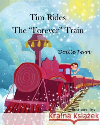 Tim Rides The Forever Train Dottie Ferri Arienne Boley 9781735741895