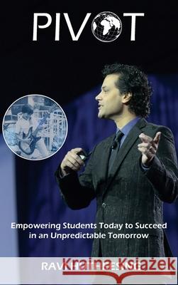 Pivot: Empowering Students Today to Succeed in an Unpredictable Tomorrow (Educators & Parents) Hutheesing, Ravi 9781735744117 Ravi Unites, Inc.