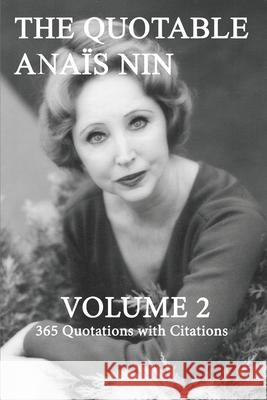 The Quotable Anais Nin Volume 2: 365 Quotations with Citations Paul Herron Ana 9781735745916