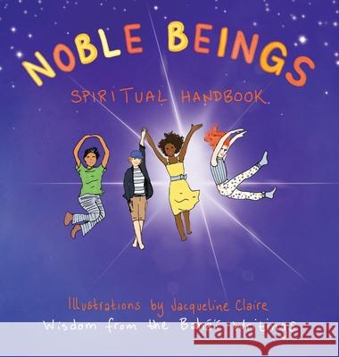 Noble Beings: Spiritual Handbook for Children (Of All Ages) Jacqueline Claire 9781735749181 Jacqueline Claire Art