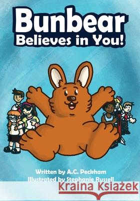 Bunbear Believes in You! A. C. Peckham Stephanie Russell 9781735751856 Eirenebros Publishing