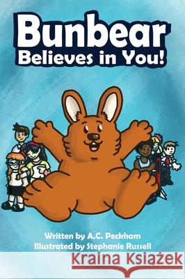 Bunbear Believes in You! A. C. Peckham Stephanie Russell 9781735751863 Eirenebros Publishing