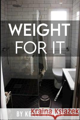 Weight For It Kelly Morgan 9781735753539 Bright Headed Publishing